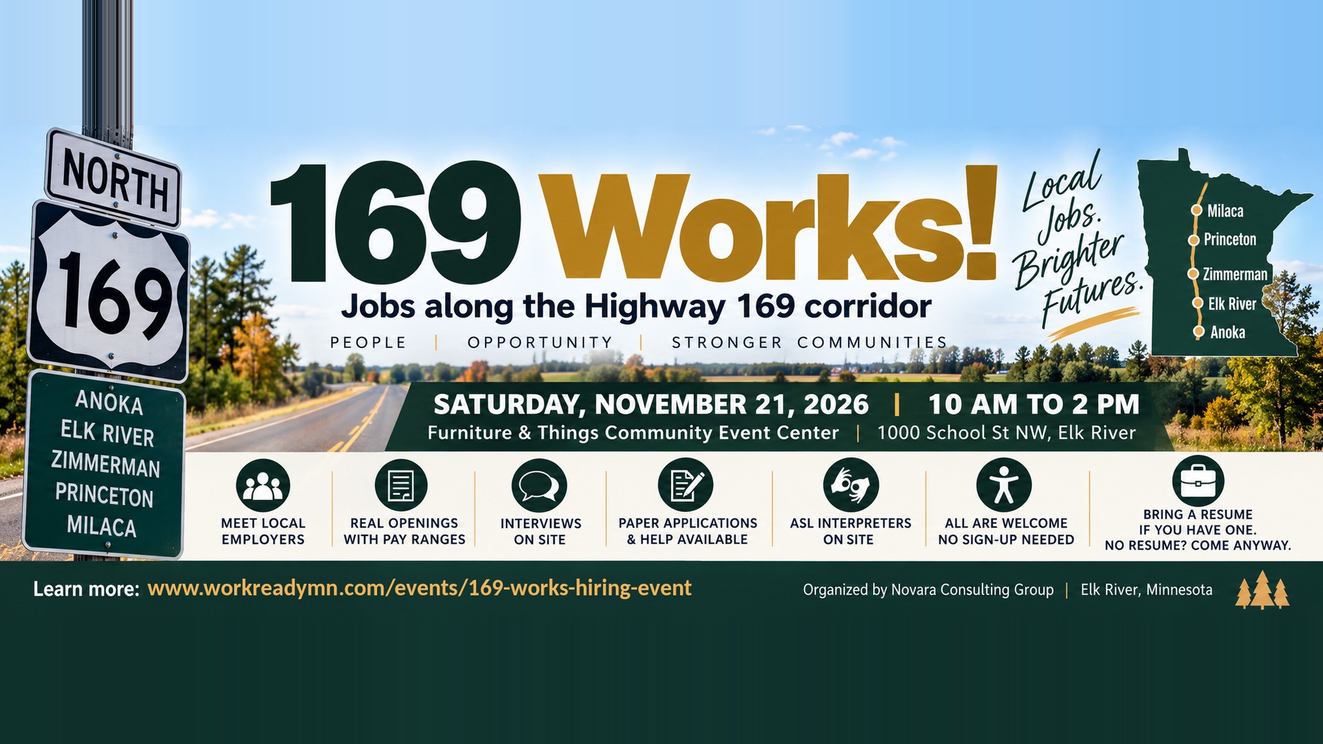 169 Works! Jobs along the Highway 169 corridor. Free hiring event, Saturday, November 21, 2026, 10 AM to 2 PM, Furniture and Things Community Event Center, 1000 School St NW, Elk River. A Highway 169 North road sign lists Anoka, Elk River, Zimmerman, Princeton and Milaca. Meet local employers, real openings with pay ranges, interviews on site, paper applications and help, ASL interpreters on site, no sign-up needed. Learn more at www.workreadymn.com/events/169-works-hiring-event.